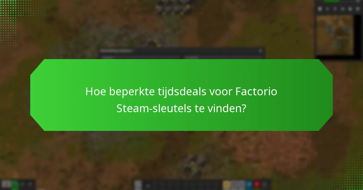 Hoe beperkte tijdsdeals voor Factorio Steam-sleutels te vinden?