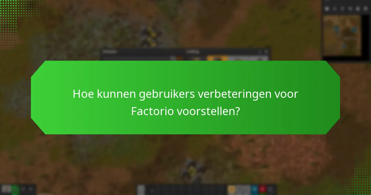 Welke verbeteringen zijn er aangebracht op basis van gebruikersfeedback in Factorio?