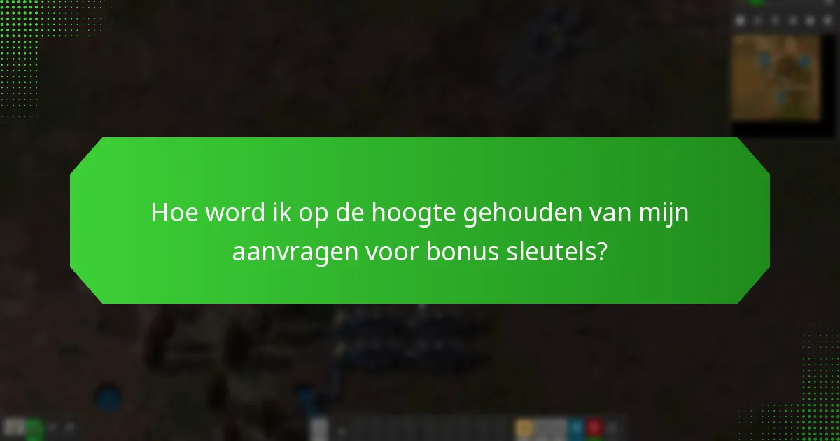 Hoe word ik op de hoogte gehouden van mijn aanvragen voor bonus sleutels?