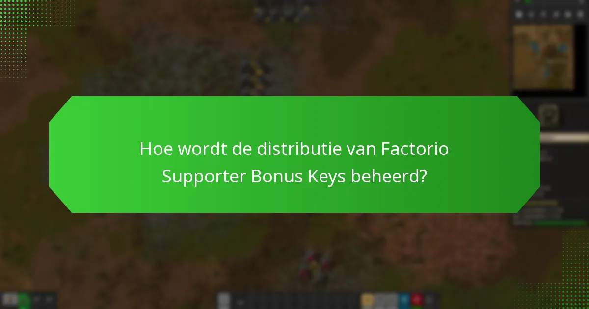 Hoe wordt de distributie van Factorio Supporter Bonus Keys beheerd?