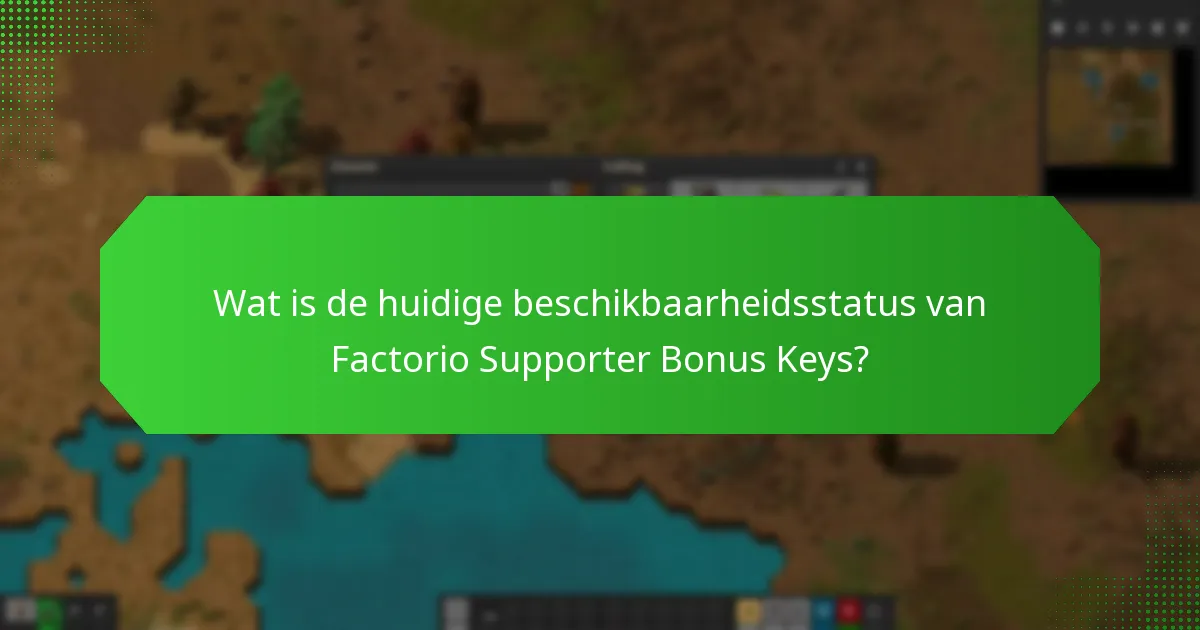 Wat is de huidige beschikbaarheidsstatus van Factorio Supporter Bonus Keys?