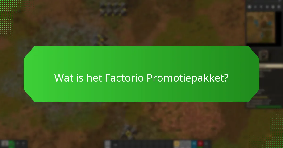 Welke content is inbegrepen in het Factorio Promotiepakket?