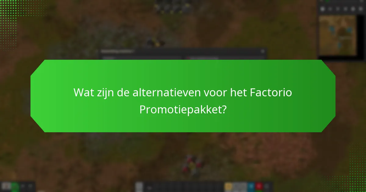Wat zijn de alternatieven voor het Factorio Promotiepakket?