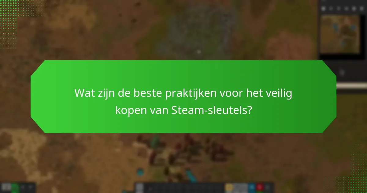 Wat zijn de beste praktijken voor het veilig kopen van Steam-sleutels?