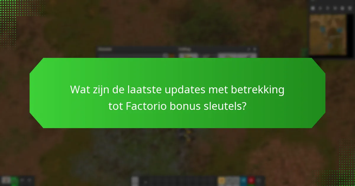 Wat zijn de laatste updates met betrekking tot Factorio bonus sleutels?