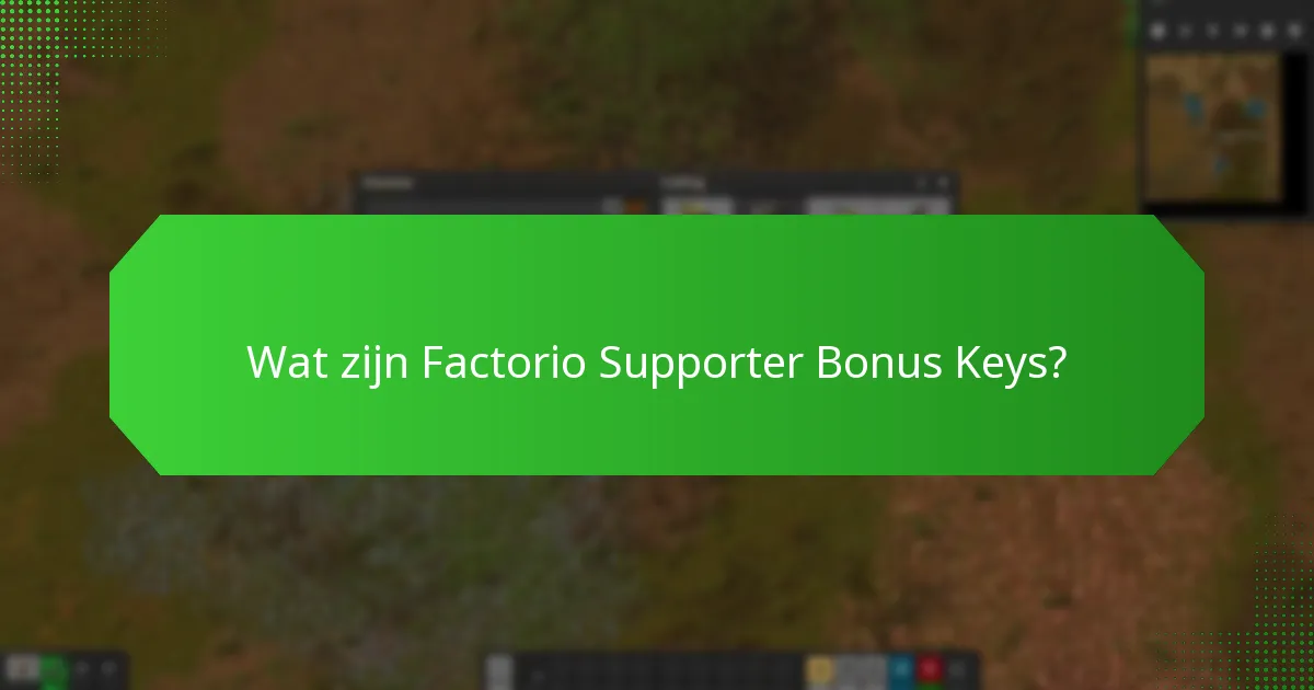 Welke beperkingen zijn van toepassing op Factorio Supporter Bonus Keys?