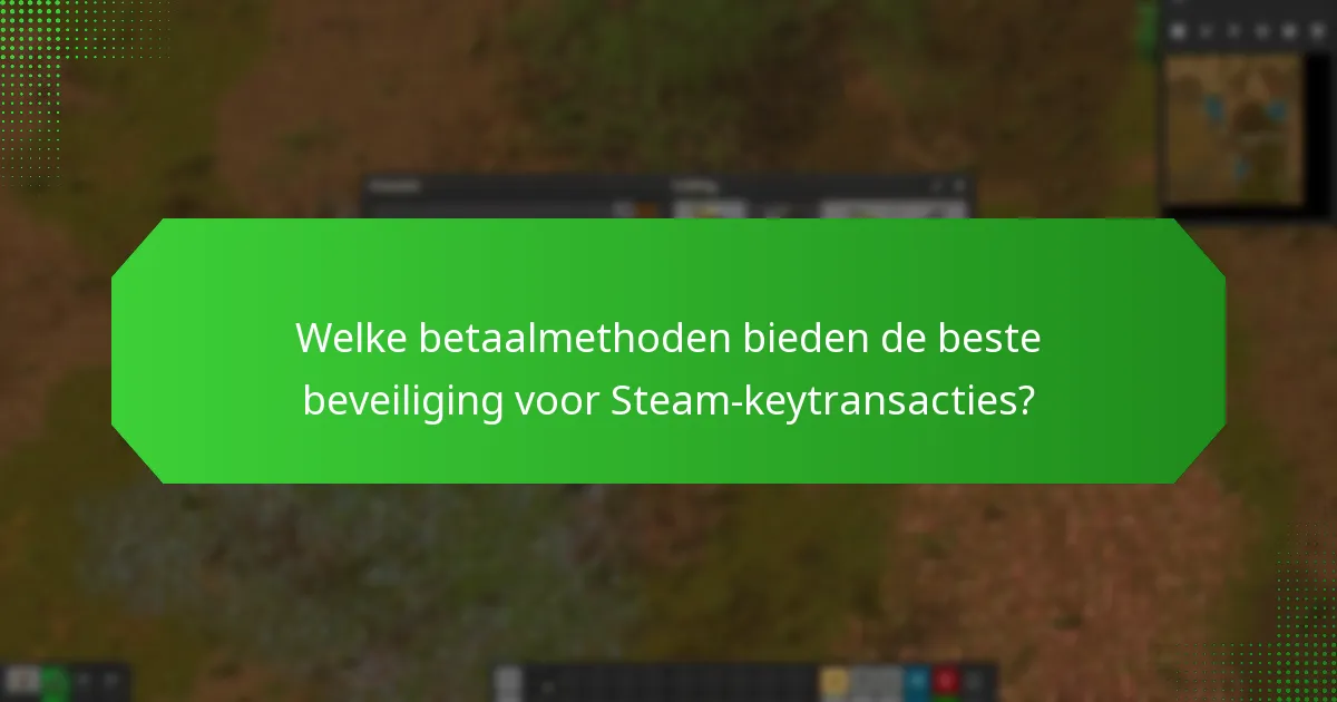 Welke betaalmethoden bieden de beste beveiliging voor Steam-keytransacties?